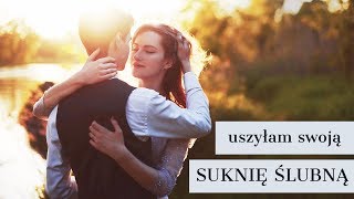 Uszyłam swoją suknię ślubną ♡ Joulenka ✄ [upl. by Nlycaj]