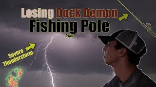 Losing Dock Demon Fishing Pole to Fish DURING SEVERE THUNDERSTORM Insanity [upl. by Peltz430]