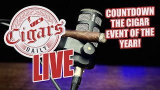 Cigars Daily LIVE 316 Countdown To The Cigar Event Of The Year [upl. by Mercy]