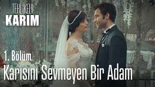 Karısını sevmeyen bir adam  Tehlikeli Karım 1 Bölüm [upl. by Halsey]