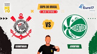 Corinthians x Juventude  AO VIVO  Copa do Brasil 2024  Rádio Craque Neto [upl. by Opalina894]