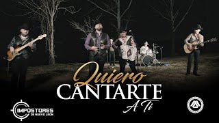 Impostores De Nuevo Leon  Quiero Cantarte A Ti Video Musical [upl. by Selyn]