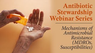 Antibiotic Stewardship Webinar Series Mechanisms of Antimicrobial Resistance [upl. by Nayrbo]