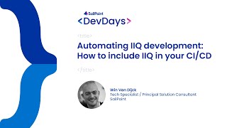 Developer Days 2023  IdentityIQ How to include IIQ in Your CICD [upl. by Moth866]