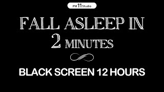 Fall asleep in 2 MINUTES  Sleep Music for Relaxing Calm Deep Sleep  Black Screen 12Hours [upl. by Arahsat899]