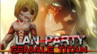 Attack on Titan  Female Titan  LAN Party [upl. by Fleta]