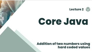 Lecture 2 addition of two numbers using hard coded values  core java  complete course [upl. by Ojela49]