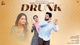 Drunk Official Video  Masha Ali Gurlez Akhtar  Latest Punjabi Songs 2024 [upl. by Bravar781]