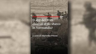 Dday 1944 cosa sai dello sbarco in Normandia [upl. by Nwahsuq]