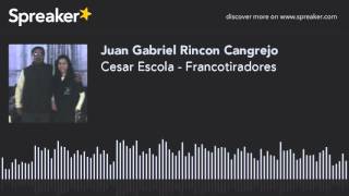 Cesar Escola  Francotiradores made with Spreaker [upl. by Annyahs]