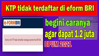 TIDAK TERDAFTAR DI E FORM BRI BEGINI CARA MENCAIRKAN DANA BPUM 2021 Rp12 JUTA [upl. by Grew]