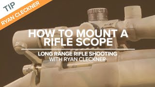 How to Mount a Rifle Scope  LongRange Rifle Shooting with Ryan Cleckner [upl. by Whatley]