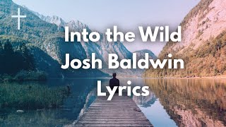 Into the Wild  Josh Baldwin Lyrics [upl. by Diad]