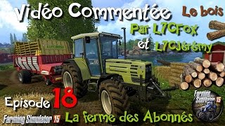 Farming Simulator 2015  Solo  La ferme des abonnés  Episode 18  Le bois [upl. by Beller174]