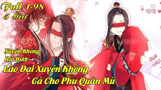 Full 198 Lão đại xuyên không gả cho phu quân mù  Anh báo đốm review [upl. by Urion]