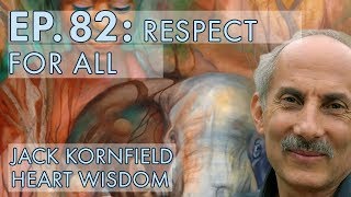 Jack Kornfield – Ep 82 – Respect for All [upl. by Lenor]