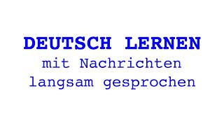 Deutsch lernen mit Nachrichten 25 04 2024 – langsam gesprochen [upl. by Nilreb]