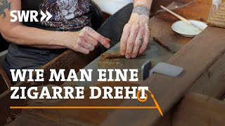 Wie man eine Zigarre dreht  SWR Handwerkskunst [upl. by Nnoryt]