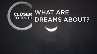 What Are Dreams About  Episode 1008  Closer To Truth [upl. by Yellah]