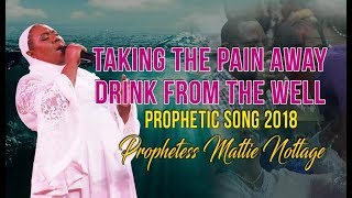 TAKING THE PAIN AWAYDRINK FROM THE WELL SONG  PROPHETESS MATTIE NOTTAGE [upl. by Leahcam995]