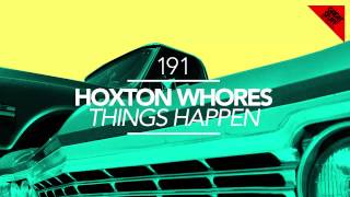 Hoxton Whores  Things Happen Original Mix [upl. by Tnilf]