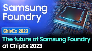 Samsung Semiconductor on the future of the samsung foundry at ChipEx 2023 [upl. by Notnef]