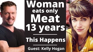 Woman Eats Only MEAT for 13 Years  This Happens Kelly Hogan Carnivore Diet [upl. by Maxine]