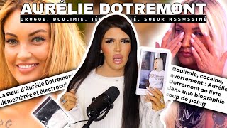 LA TRISTE HISTOIRE D’AURÉLIE DOTREMONT  ADDICTIONS SOEUR ASSSSINÉ BOULIMIE TÉLÉRÉALITÉ… [upl. by Yeniar]