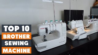 Top 10 Best Brother Sewing Machines in 2024  Reviews Prices amp Where to Buy [upl. by Primo]