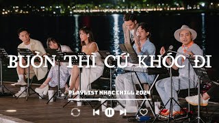 Tuyển Tập Những Bài Hát HAY NHẤT Về Tình Yêu Và Cuộc Sống  Playlist Nhạc Chill [upl. by Leuqar]