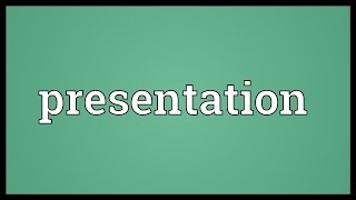 Presentation Meaning [upl. by Naihtsirc]