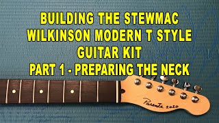 Building The Wilkinson Modern T Style Guitar Kit Part 2 of 4 Preparing The Neck [upl. by Haduhey868]