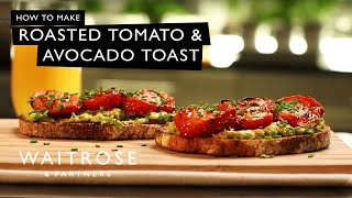 How To Make Roasted Tomato And Avocado Toast  Waitrose [upl. by Raji]