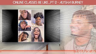 Online Classes Be LikePt 12  Alysha Burney  REACTION [upl. by Akemad]