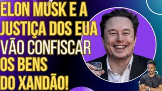 URGENTE Elon Musk e Justiça dos EUA querem confiscar os bens de Xandão [upl. by Fatma]