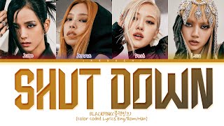 BLACKPINK Shut Down Lyrics 블랙핑크 Shut Down 가사 Color Coded Lyrics [upl. by Iren]