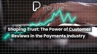 Shaping Trust The Power of Customer Reviews in the Payments Industry [upl. by Esinert212]