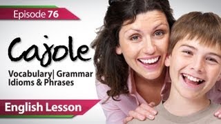 Daily Video vocabulary  Episode  76  Cajole English Lesson [upl. by Trimble721]