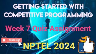 Getting Started with Competitive Programming Week 7 QUIZ Assignment  NPTEL 2024July  SWAYAM [upl. by Ramsa]