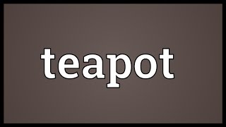 Teapot Meaning [upl. by Anila]