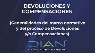 DEVOLUCIONES Y COMPENSACIONES  Generalidades del marco normativo y más – 12  DIAN [upl. by Settera]