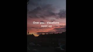 Over You  Vacations sped upreverb [upl. by Nitfa]