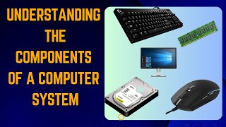 Understanding the Components of a Computer System [upl. by Aneleh394]