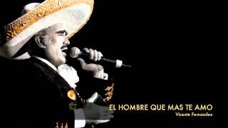 Vicente Fernandez  El Hombre Que Mas Te Amo [upl. by Gannie]