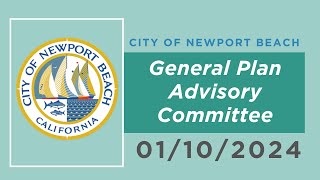 Newport Beach General Plan Advisory Committee Meeting January 10 2024 [upl. by Seldon]