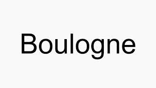 How to pronounce Boulogne [upl. by Pedaias]