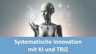 Künstliche Intelligenz und TRIZ Eine Synergie für Innovation [upl. by Alyar]