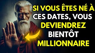 Si vous êtes né à ces dates vous serez très bientôt MILLIONAIRE  quotEnseignements bouddhistes [upl. by Hemingway]