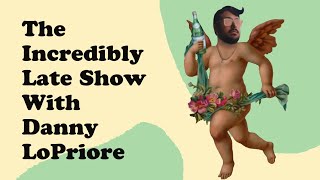 THE INCREDIBLY LATE SHOW WITH DANNY LOPRIORE [upl. by Eerahc209]