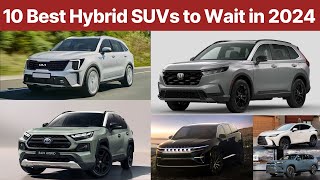 10 Best Hybrid SUVs to Wait in 2024 Watch Before you Buy [upl. by Lativa]